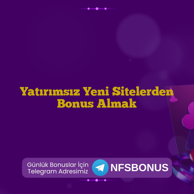Yatırımsız Yeni Sitelerden Bonus Almak